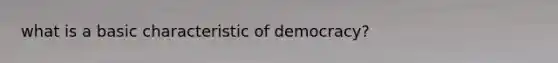 what is a basic characteristic of democracy?