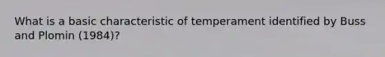 What is a basic characteristic of temperament identified by Buss and Plomin (1984)?