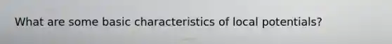 What are some basic characteristics of local potentials?