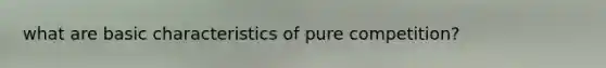 what are basic characteristics of pure competition?