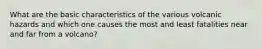 What are the basic characteristics of the various volcanic hazards and which one causes the most and least fatalities near and far from a volcano?