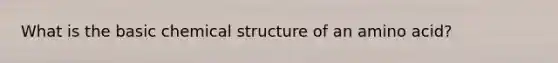 What is the basic chemical structure of an amino acid?
