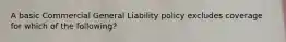 A basic Commercial General Liability policy excludes coverage for which of the following?