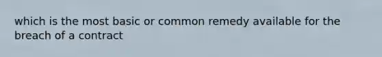 which is the most basic or common remedy available for the breach of a contract