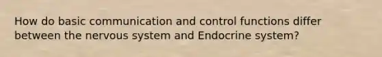 How do basic communication and control functions differ between the nervous system and Endocrine system?