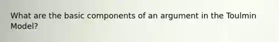 What are the basic components of an argument in the Toulmin Model?