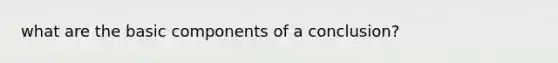 what are the basic components of a conclusion?