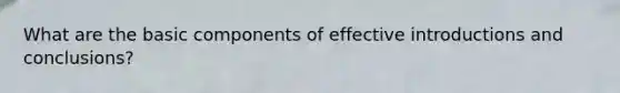 What are the basic components of effective introductions and conclusions?