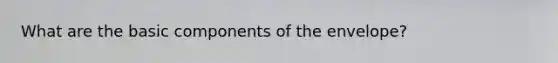 What are the basic components of the envelope?