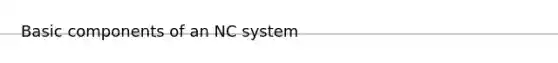 Basic components of an NC system