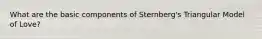 What are the basic components of Sternberg's Triangular Model of Love?