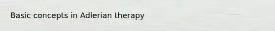 Basic concepts in Adlerian therapy