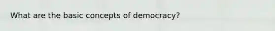 What are the basic concepts of democracy?