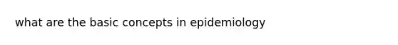 what are the basic concepts in epidemiology