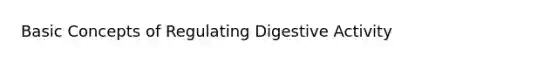 Basic Concepts of Regulating Digestive Activity