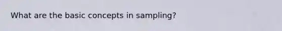 What are the basic concepts in sampling?