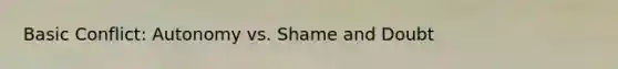 Basic Conflict: Autonomy vs. Shame and Doubt