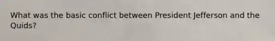 What was the basic conflict between President Jefferson and the Quids?