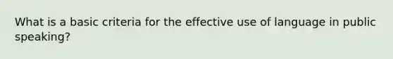 What is a basic criteria for the effective use of language in public speaking?