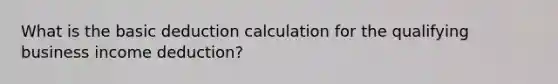 What is the basic deduction calculation for the qualifying business income deduction?