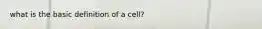 what is the basic definition of a cell?