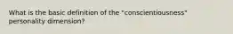 What is the basic definition of the "conscientiousness" personality dimension?