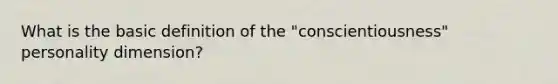 What is the basic definition of the "conscientiousness" personality dimension?