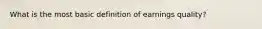 What is the most basic definition of earnings quality?