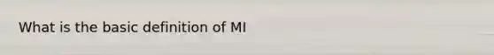 What is the basic definition of MI