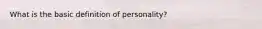 What is the basic definition of personality?