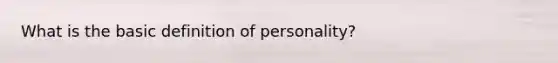 What is the basic definition of personality?