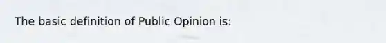 The basic definition of Public Opinion is: