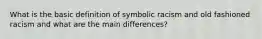 What is the basic definition of symbolic racism and old fashioned racism and what are the main differences?