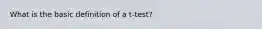 What is the basic definition of a t-test?