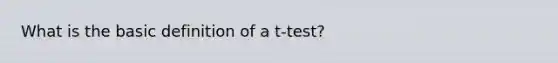 What is the basic definition of a t-test?