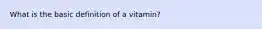 What is the basic definition of a vitamin?