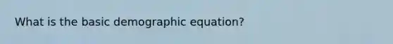 What is the basic demographic equation?