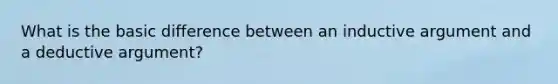 What is the basic difference between an inductive argument and a deductive argument?