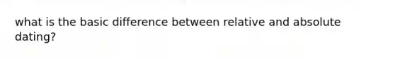 what is the basic difference between relative and absolute dating?