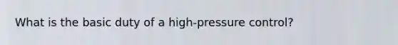 What is the basic duty of a high-pressure control?