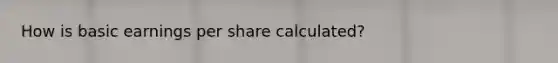 How is basic earnings per share calculated?