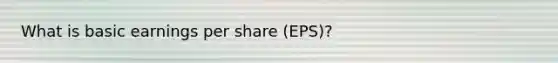 What is basic earnings per share (EPS)?