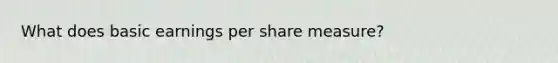 What does basic earnings per share measure?