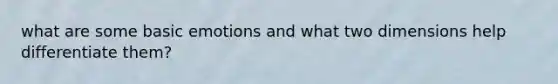 what are some basic emotions and what two dimensions help differentiate them?