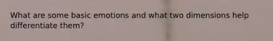What are some basic emotions and what two dimensions help differentiate them?