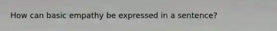 How can basic empathy be expressed in a sentence?