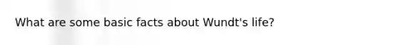 What are some basic facts about Wundt's life?