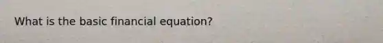 What is the basic financial equation?