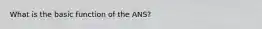 What is the basic function of the ANS?