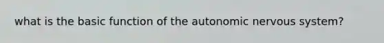 what is the basic function of the autonomic nervous system?